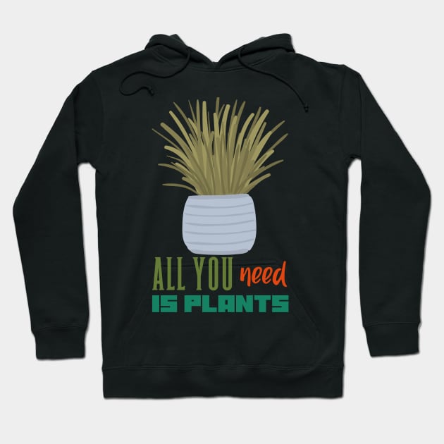 All you need is Plants Hoodie by rizwanahmedr